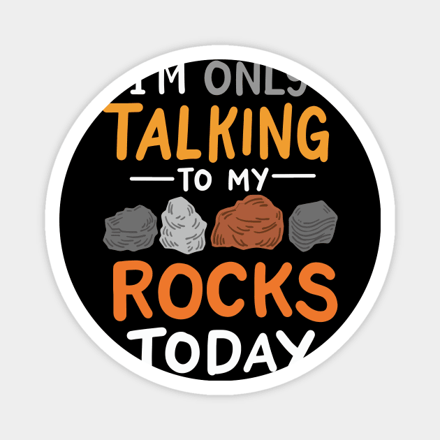 I'm Only Talking To My Rocks Today Magnet by maxcode